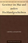 Gewitter im Mai und andere Hochlandgeschichten (German Edition) - Ludwig Ganghofer