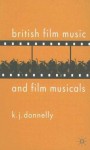 British Film Music and Musicals - K.J. Donnelly