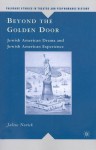 Beyond the Golden Door: Jewish American Drama and Jewish American Experience - Julius Novick