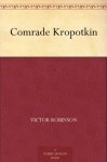 Comrade Kropotkin - Victor Robinson