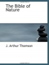 The Bible of Nature - J. Arthur Thomson