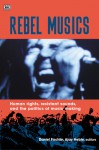 Rebel Musics: Human Rights, Resistant Sounds, and the Politics of Music Making - Daniel Fischlin, Daniel Fischlin