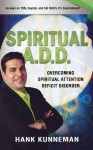 Spiritual A. D. D.: Overcoming Spiritual Attention Deficit Disorder - Hank Kunneman