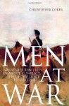 Men at War: What Fiction Tells us About Conflict, From The Iliad to Catch-22 - Christopher Coker