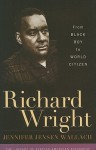 Richard Wright: From Black Boy To World Citizen - Jennifer Jensen Wallach