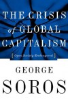 The Crisis Of Global Capitalism: Open Society Endangered - George Soros