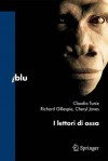 I lettori di ossa - Claudio Tuniz, Richard Gillespie, Cheryl Jones, Telmo Pievani