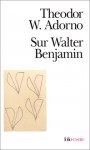 Sur Walter Benjamin - Theodor W. Adorno