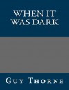 When It Was Dark - Guy Thorne