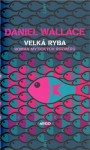 Velká ryba - Román mytických rozměrů - Daniel Wallace, Martina Knápková