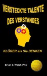 Versteckte Talente Des Verstandes: Klüger als Sie Denken (German Edition) - Brian Walsh