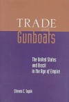 Trade and Gunboats: The United States and Brazil in the Age of Empire - Steven C. Topik