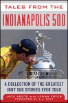 Tales from the Indianapolis 500: A Collection of the Greatest Indy 500 Stories Ever Told (Tales from the Team) - Jack Arute, Jenna Fryer, A. J. Foyt