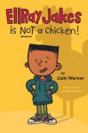 Ellray Jakes Is Not a Chicken - Sally Warner, Jamie Harper