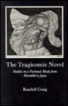 The Tragicomic Novel: Studies in a Fictional Mode from Meredith to Joyce - Randall Craig