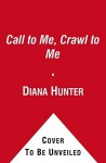 Call to Me, Crawl to Me - Diana Hunter, Sherri L. King, S.L. Carpenter