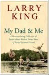 My Dad and Me: A Heartwarming Collection of Stories About Fathers from a Host of Larry's Famous Friends - Larry King