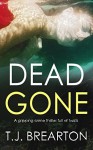 DEAD GONE a gripping crime thriller full of twists - T.J. BREARTON