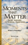 What is Worship? (Moments That Matter) - Kevin Cain, Jonathan Jenkins