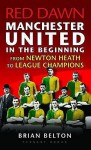 Red Dawn Manchester United In The Beginning - Brian Belton