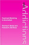 Treatment Matching in Alcoholism (International Research Monographs in the Addictions) - Thomas Babor, Griffith Edwards