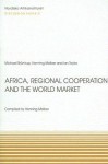 Africa, Regional Cooperation and the World Market: Socio-Economic Strategies in Times of Global Trade Regimes - Henning Melber