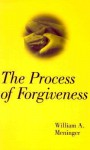 The Process of Forgiveness - William A. Meninger