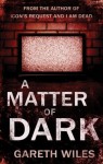 A Matter of Dark - Gareth Wiles