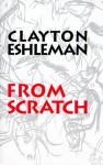 From Scratch - Clayton Eshleman