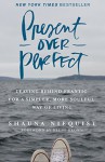 Present Over Perfect: Leaving Behind Frantic for a Simpler, More Soulful Way of Living - Shauna Niequist, Brené Brown