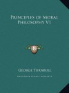 Principles of Moral Philosophy V1 - George Turnbull