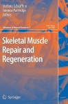 Skeletal Muscle Repair and Regeneration (Advances in Muscle Research) - Stefano Schiaffino, Terence Partridge