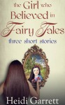 The Girl Who Believed in Fairy Tales - Heidi Garrett