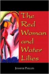 The Red Woman and Water Lilies - Jennifer Phillips