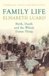 Family Life: Birth, Death and the Whole Damn Thing - Elisabeth Luard