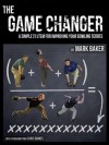 The Game Changer: A simple system for improving your bowling scores - Mark Baker