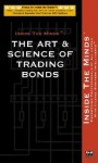 The Art & Science of Trading Bonds: Leading Bond Traders Reveal Their Secrets and Strategies for Successful Bond Trading - Aspatore Books
