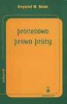 Procesowe prawo pracy - Krzysztof W. Baran