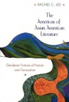 The Americas of Asian American Literature: Gendered Fictions of Nation and Transnation - Rachel C. Lee