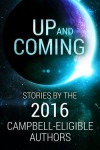 Up and Coming: Stories by the 2016 Campbell-Eligible Authors - SL Huang, Kurt Hunt