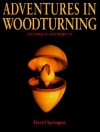 Adventures in Woodturning: Techniques and Projects - David Springett