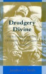 Drudgery Divine: On the Comparison of Early Christianities and the Religions of Late Antiquity - Jonathan Z. Smith