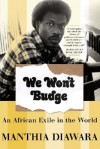 We Won't Budge: An African Exile in the World - Manthia Diawara