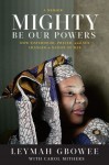 Mighty Be Our Powers: How Sisterhood, Prayer, and Sex Changed a Nation at War - Leymah Gbowee, Carol Mithers