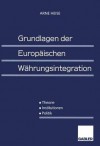 Grundlagen Der Europaischen Wahrungsintegration: Theorie Institutionen Politik - Arne Heise