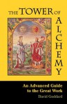 The Tower of Alchemy: An Advanced Guide to the Great Work - David Goddard