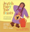 The Jewish Fairy Tale Feasts: A Literary Cookbook - Jane Yolen, Heidi E.Y. Stemple