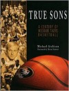 True Sons: A Century of Missouri Tigers Basketball - Michael Atchison