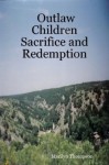 Outlaw Children Sacrifice and Redemption - Marilyn Thompson