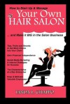 How to Start Up & Manage Your Own Hair Salon: And Make It Big in the Salon Business - Linda L. Chappo